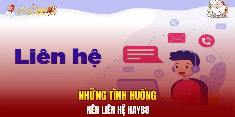 Những tình huống nên liên hệ Hay88