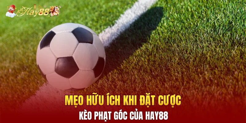 Mẹo hữu ích khi đặt cược kèo phạt góc của Hay88