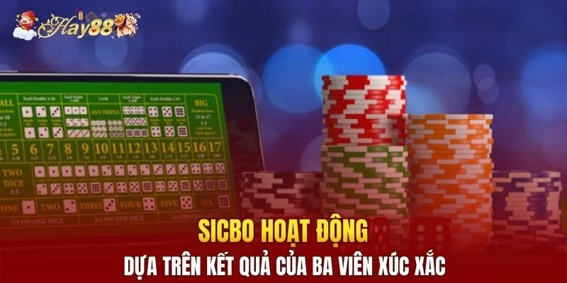 Sicbo hoạt động dựa trên kết quả của ba viên xúc xắc