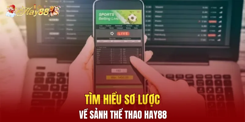 Tìm hiểu sơ lược về sảnh thể thao Hay88