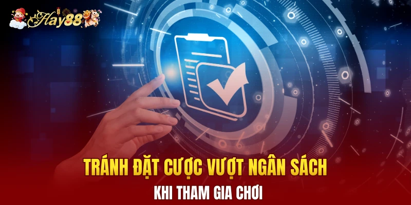 Tránh đặt cược vượt ngân sách khi tham gia chơi